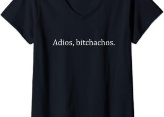 Womens adios bitchachos V-Neck T-Shirt