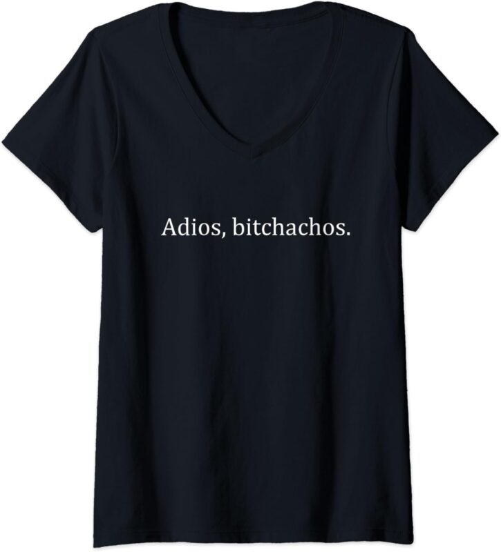 Womens adios bitchachos V-Neck T-Shirt