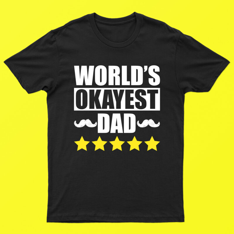 World Okayest Dad | Cool Dad T-Shirt Design For Sale!!