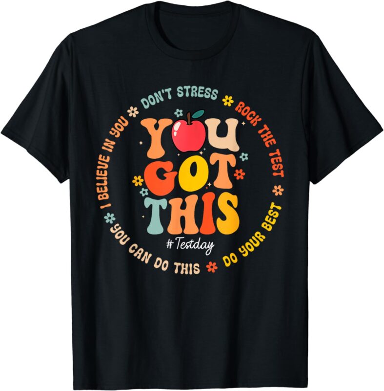 You Got This Motivational Testing Day Shirt Teacher Student T-Shirt