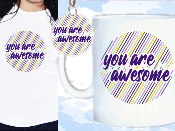 You are awesome svg, slogan quotes t shirt design graphic vector, inspirational and motivational svg, png, eps, ai,