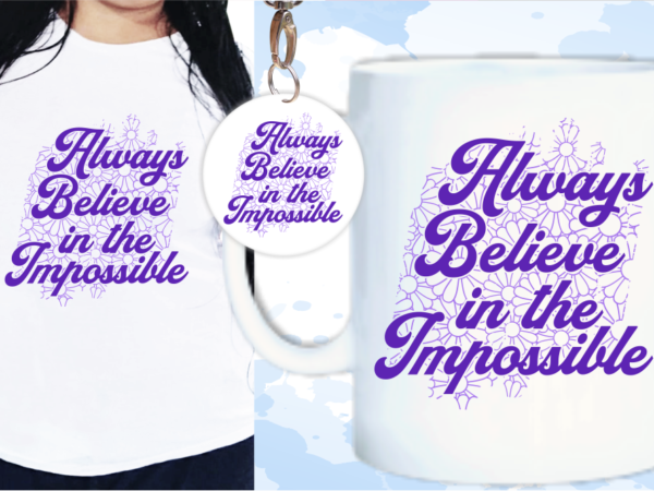 Always believe svg, slogan quotes t shirt design graphic vector, inspirational and motivational svg, png, eps, ai,