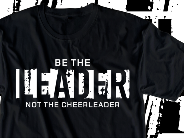 Be the leader not the cheerleader, motivation fitness, workout, gym motivational slogan quotes t shirt design vector