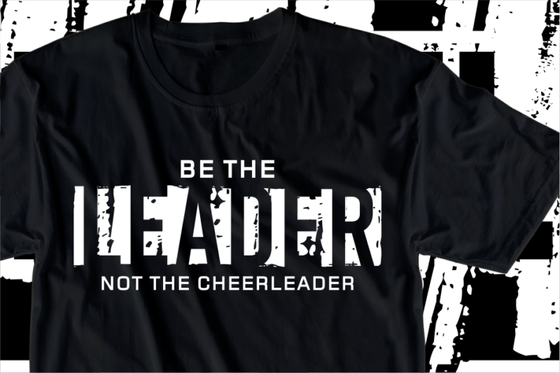 Be The Leader Not The Cheerleader, Motivation Fitness, Workout, GYM Motivational Slogan Quotes T Shirt Design Vector