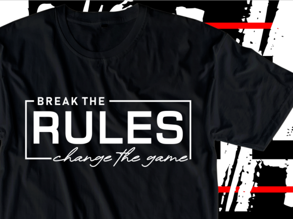 Break the rules, change the game, motivational slogan quotes t shirt design graphic vector