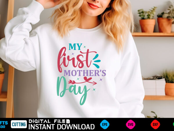 My first mother’s day mom svg bundle, mothers day svg, mom svg, mama svg, mom life svg, mom bundle svg, mom of boys svg, mom of girls t shir t shirt designs for sale