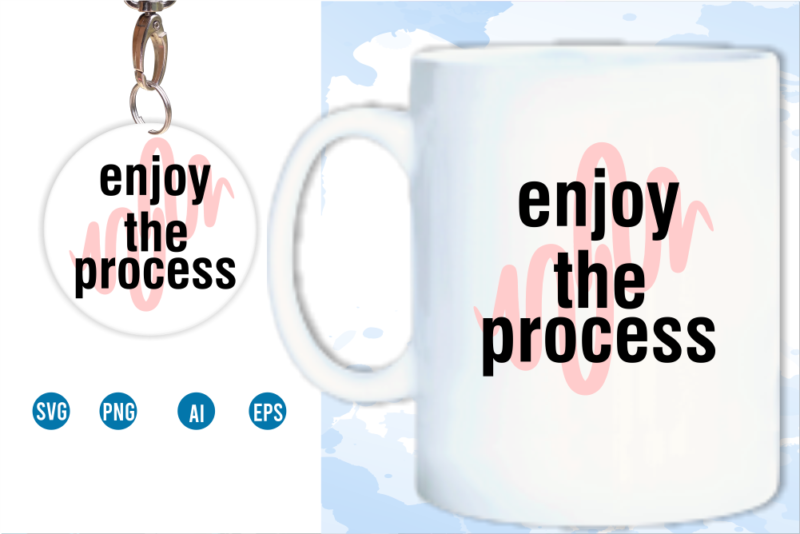 Enjoy The Process Svg, Slogan Quotes T shirt Design Graphic Vector, Inspirational and Motivational SVG, PNG, EPS, Ai,