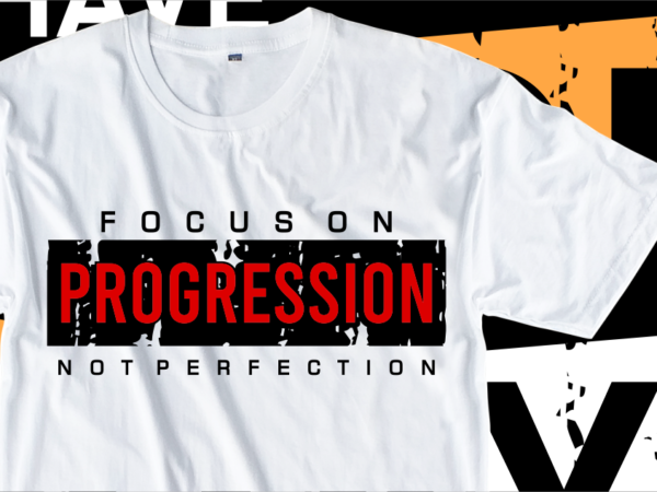 Focus on progression not perfection, motivation fitness, workout, gym motivational slogan quotes t shirt design vector