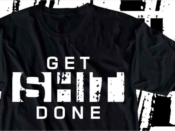 Get shit done, motivation fitness, workout, gym motivational slogan quotes t shirt design vector