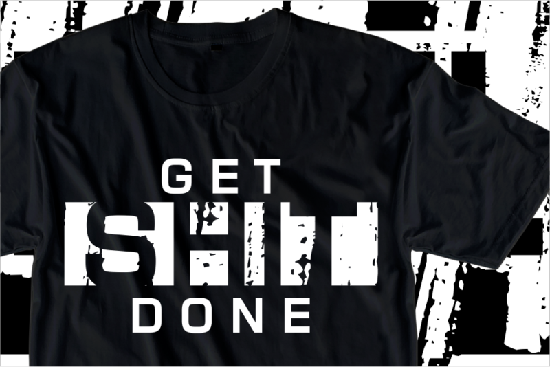 Get Shit Done, Motivation Fitness, Workout, GYM Motivational Slogan Quotes T Shirt Design Vector