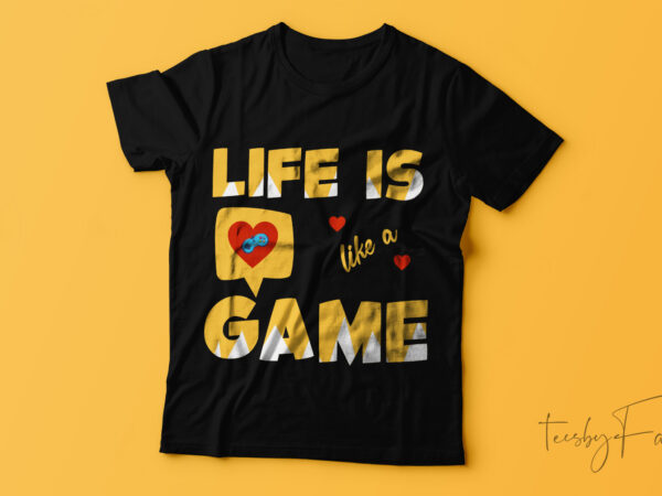 Life is like a game| t-shirt design.