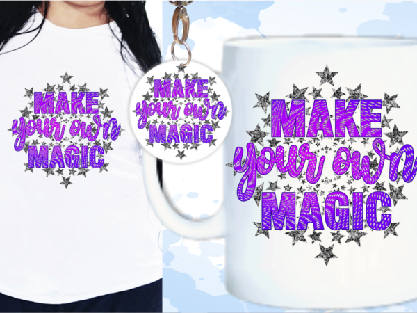 Make your own magic svg, slogan quotes t shirt design graphic vector, inspirational and motivational svg, png, eps, ai,