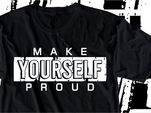 Make yourself proud, motivation fitness, workout, gym motivational slogan quotes t shirt design vector