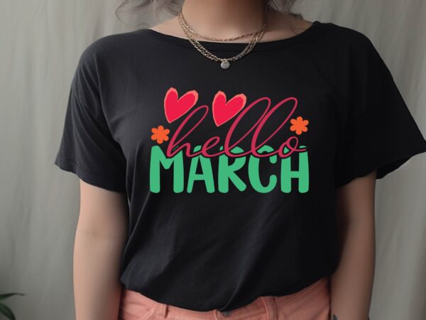 Hello march graphic t shirt