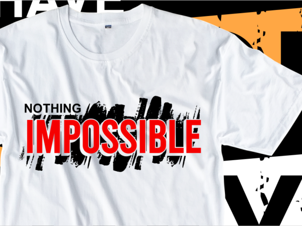 Nothing impossible, motivational slogan quotes t shirt design graphic vector