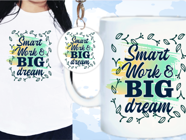 Smart work and big dream svg, slogan quotes t shirt design graphic vector, inspirational and motivational svg, png, eps, ai,