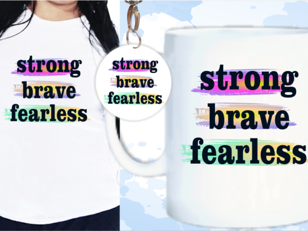 Strong brave fearless svg, slogan quotes t shirt design graphic vector, inspirational and motivational svg, png, eps, ai,