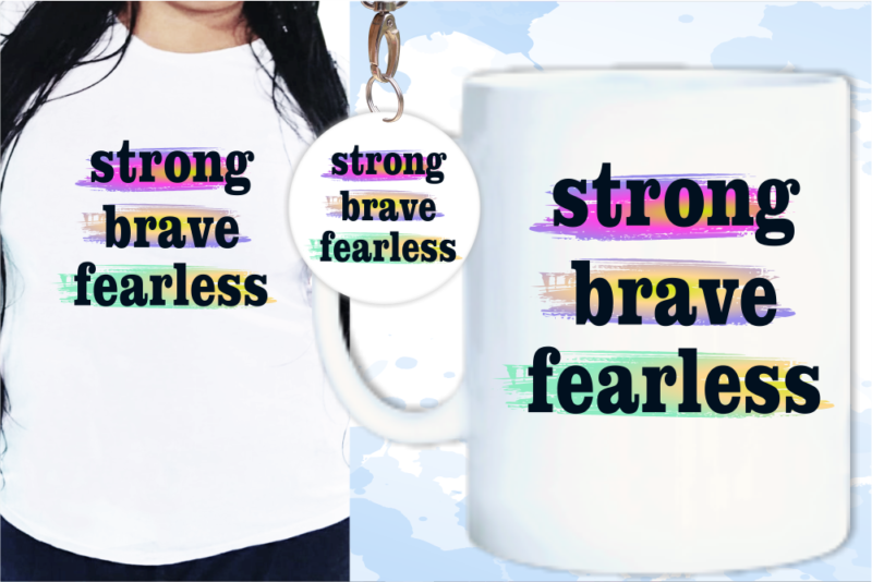 Strong Brave Fearless Svg, Slogan Quotes T shirt Design Graphic Vector, Inspirational and Motivational SVG, PNG, EPS, Ai,