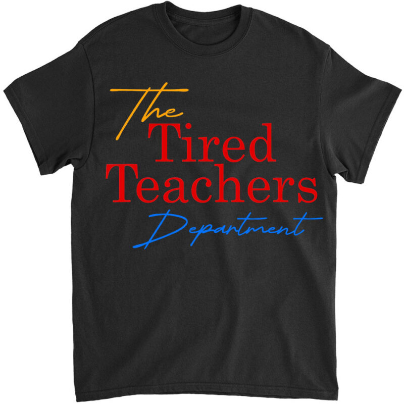 the tired teachers department teacher appreciation day gift T-Shirt lts png file