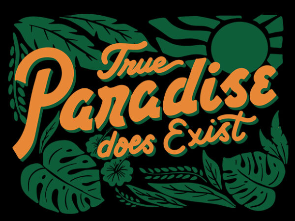 True paradise does exist t shirt designs for sale