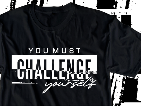 You must challenge yourself, motivation fitness, workout, gym motivational slogan quotes t shirt design vector