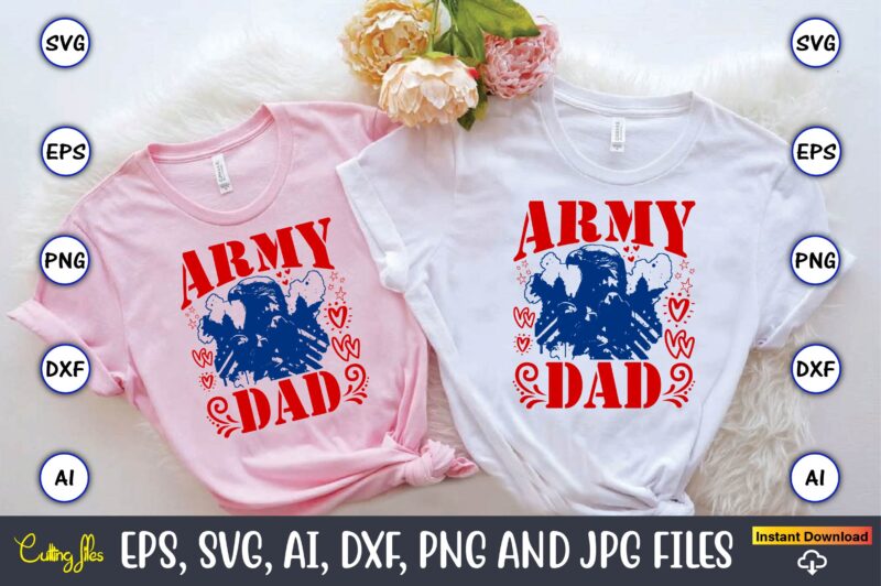 Army Dad,Memorial day,memorial day svg bundle,svg,happy memorial day, memorial day t-shirt,memorial day svg, memorial day svg vector,memoria