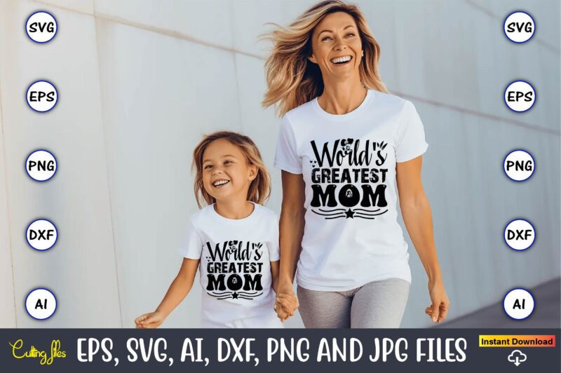 World’s Greatest Mom,Mother,Mother svg bundle, Mother t-shirt, t-shirt design, Mother svg vector,Mother SVG, Mothers Day SVG, Mom SVG, Files