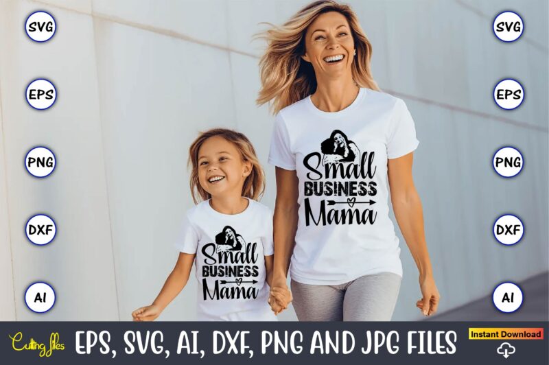 Small Business Mama,Mother,Mother svg bundle, Mother t-shirt, t-shirt design, Mother svg vector,Mother SVG, Mothers Day SVG, Mom SVG, Files