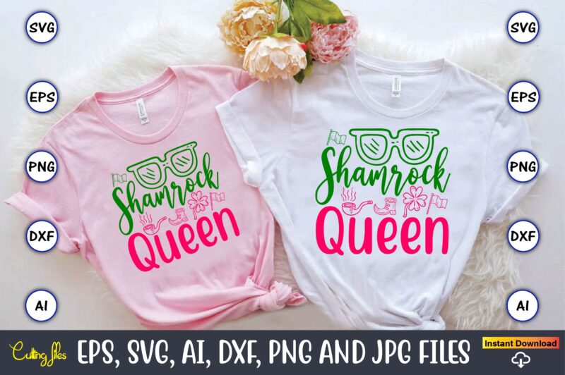 Shamrock Queen,St. Patrick’s Day,St. Patrick’s Dayt-shirt,St. Patrick’s Day design,St. Patrick’s Day t-shirt design bundle,St. Patrick’s Day