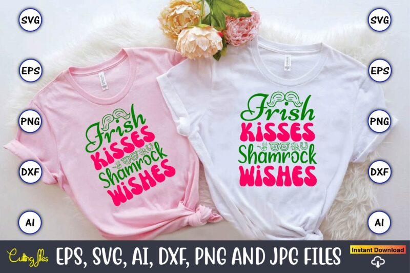 Irish Kisses Shamrock Wishes,St. Patrick’s Day,St. Patrick’s Dayt-shirt,St. Patrick’s Day design,St. Patrick’s Day t-shirt design bundle,St.