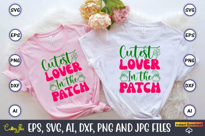 Cutest Lover In The Patch,St. Patrick’s Day,St. Patrick’s Dayt-shirt,St. Patrick’s Day design,St. Patrick’s Day t-shirt design bundle,St. Pa