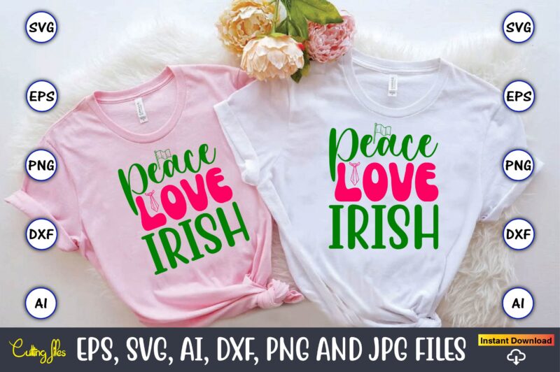 Peace Love Irish,St. Patrick’s Day,St. Patrick’s Dayt-shirt,St. Patrick’s Day design,St. Patrick’s Day t-shirt design bundle,St. Patrick’s D