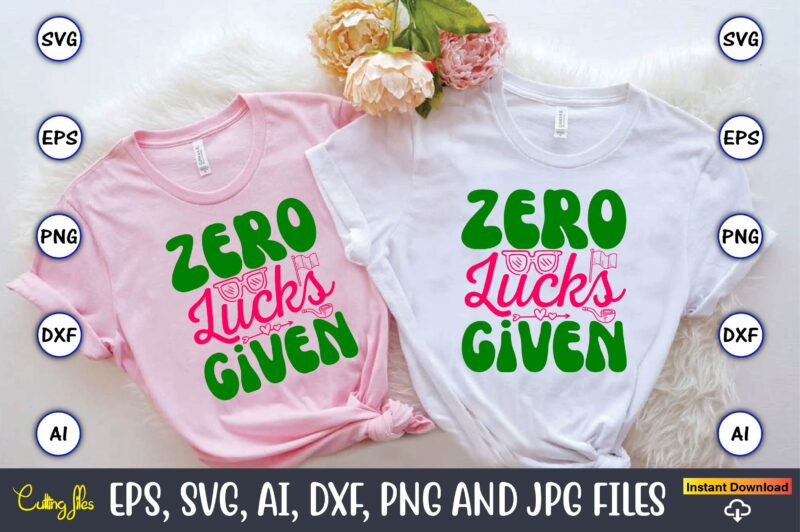 Zero Lucks Given,St. Patrick’s Day,St. Patrick’s Dayt-shirt,St. Patrick’s Day design,St. Patrick’s Day t-shirt design bundle,St. Patrick’s D