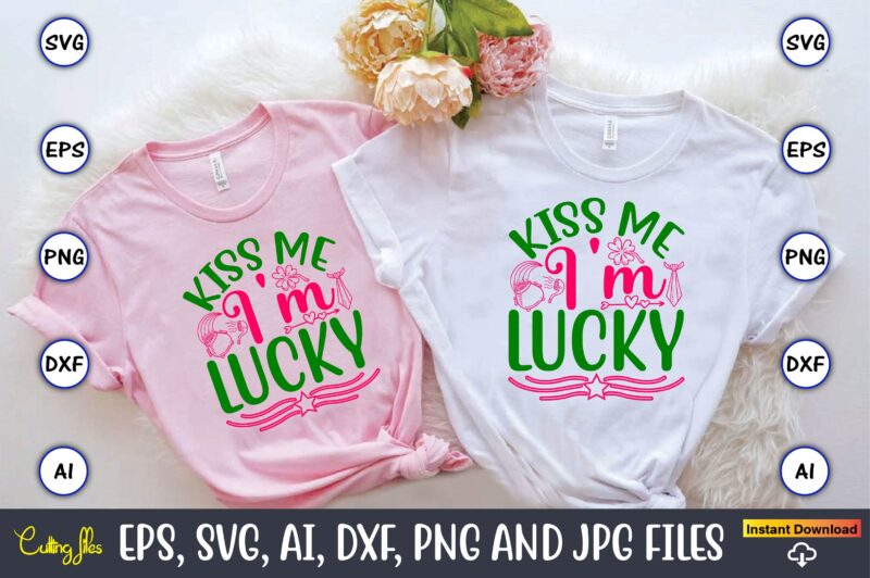 Kiss Me I’m Lucky,St. Patrick’s Day,St. Patrick’s Dayt-shirt,St. Patrick’s Day design,St. Patrick’s Day t-shirt design bundle,St. Patrick’s