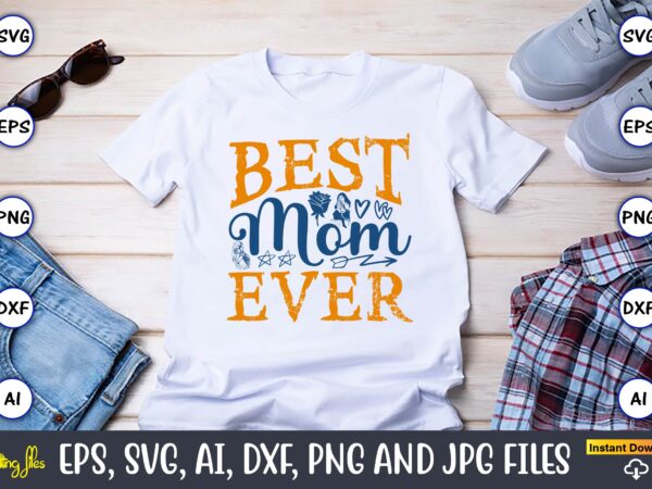 Best mom ever,mother,mother svg bundle, mother t-shirt, t-shirt design, mother svg vector,mother svg, mothers day svg, mom svg, files for cr