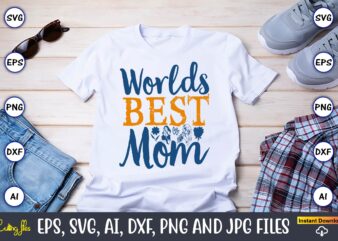 Worlds Best Mom,Mother,Mother svg bundle, Mother t-shirt, t-shirt design, Mother svg vector,Mother SVG, Mothers Day SVG, Mom SVG, Files for