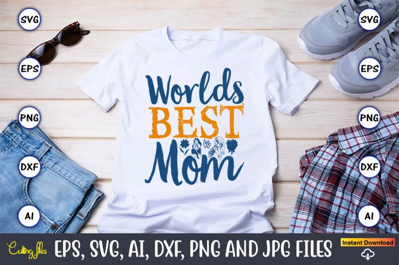 Worlds Best Mom,Mother,Mother svg bundle, Mother t-shirt, t-shirt design, Mother svg vector,Mother SVG, Mothers Day SVG, Mom SVG, Files for