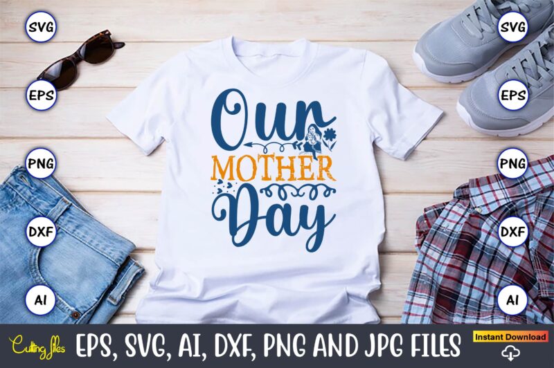 Our Mother Day,Mother,Mother svg bundle, Mother t-shirt, t-shirt design, Mother svg vector,Mother SVG, Mothers Day SVG, Mom SVG, Files for C