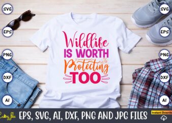 Wildlife Is Worth Protecting Too,World Wildlife Day Shirt, Save Their Habitat T-Shirt, Wildlife Preservation Tees, Gift For Wildlife Rehabil