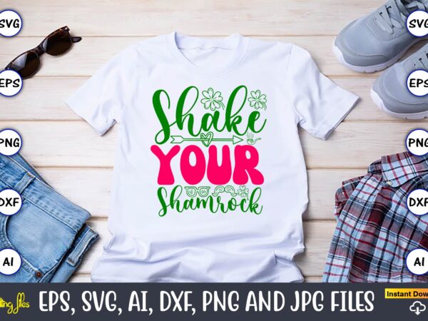 Shake your shamrock,st. patrick’s day,st. patrick’s dayt-shirt,st. patrick’s day design,st. patrick’s day t-shirt design bundle,st. patrick’