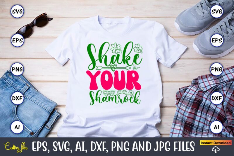 Shake Your Shamrock,St. Patrick’s Day,St. Patrick’s Dayt-shirt,St. Patrick’s Day design,St. Patrick’s Day t-shirt design bundle,St. Patrick’