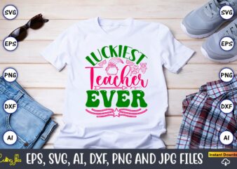 Luckiest Teacher Ever,St. Patrick’s Day,St. Patrick’s Dayt-shirt,St. Patrick’s Day design,St. Patrick’s Day t-shirt design bundle,St. Patric