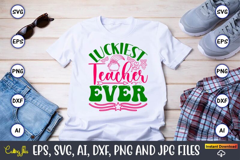 Luckiest Teacher Ever,St. Patrick’s Day,St. Patrick’s Dayt-shirt,St. Patrick’s Day design,St. Patrick’s Day t-shirt design bundle,St. Patric