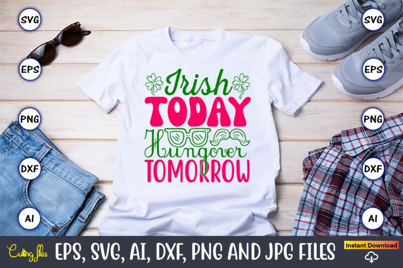 Irish Today Hungover Tomorrow,St. Patrick’s Day,St. Patrick’s Dayt-shirt,St. Patrick’s Day design,St. Patrick’s Day t-shirt design bundle,St