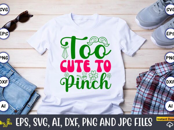 Too cute to pinch,st. patrick’s day,st. patrick’s dayt-shirt,st. patrick’s day design,st. patrick’s day t-shirt design bundle,st. patrick’s