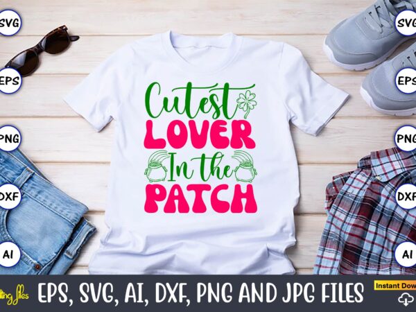 Cutest lover in the patch,st. patrick’s day,st. patrick’s dayt-shirt,st. patrick’s day design,st. patrick’s day t-shirt design bundle,st. pa