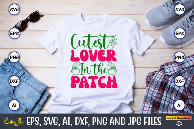 Cutest Lover In The Patch,St. Patrick’s Day,St. Patrick’s Dayt-shirt,St. Patrick’s Day design,St. Patrick’s Day t-shirt design bundle,St. Pa