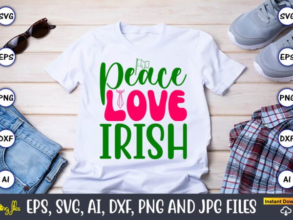 Peace love irish,st. patrick’s day,st. patrick’s dayt-shirt,st. patrick’s day design,st. patrick’s day t-shirt design bundle,st. patrick’s d