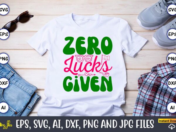 Zero lucks given,st. patrick’s day,st. patrick’s dayt-shirt,st. patrick’s day design,st. patrick’s day t-shirt design bundle,st. patrick’s d