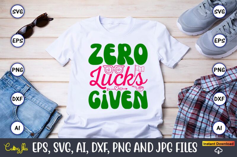 Zero Lucks Given,St. Patrick’s Day,St. Patrick’s Dayt-shirt,St. Patrick’s Day design,St. Patrick’s Day t-shirt design bundle,St. Patrick’s D